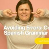 Avoiding Common Errors in Spanish Grammar