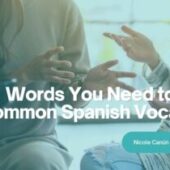 Words You Need to Know: Common Spanish Vocabulary