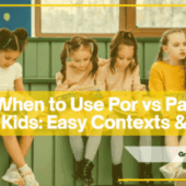 When to Use Por vs Para with Kids: Easy Contexts & Tricks