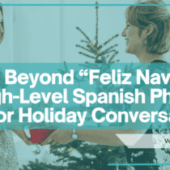 Beyond “Feliz Navidad”: High-Level Spanish Phrases for Holiday Conversations