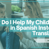 How Do I Help My Child Think in Spanish Instead of Translating?