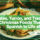 Tamales, Turrón, and Traditions: Christmas Foods That Bring Spanish to Life at Home