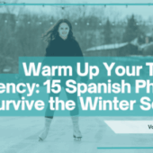 Warm Up Your Teen’s Fluency: 15 Spanish Phrases to Survive the Winter Season