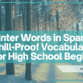 Winter Words in Spanish: A Chill-Proof Vocabulary List for High School Beginners