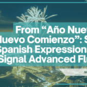 From “Año Nuevo” to “Nuevo Comienzo”: Subtle Spanish Expressions That Signal Advanced Fluency