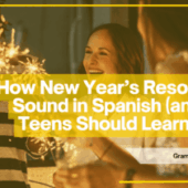 How New Year’s Resolutions Sound in Spanish (and Why Teens Should Learn Them Early)