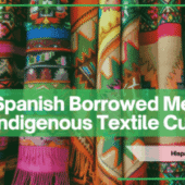 How Spanish Borrowed Meaning from Indigenous Textile Cultures