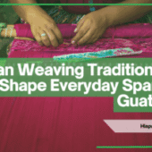 Mayan Weaving Traditions That Still Shape Everyday Spanish in Guatemala