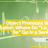 Object Pronouns Without Confusion: Where Do “Lo, La, Le, Se” Go in a Sentence?