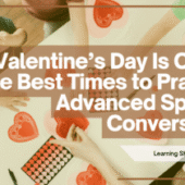 Valentine’s Day Is One of the Best Times to Practice Advanced Spanish Conversation