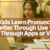Why Kids Learn Pronunciation Better Through Live Video Than Through Apps or Videos