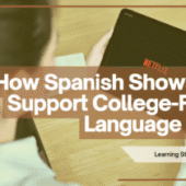 From Netflix to Fluency: How Spanish Shows Can Support College-Ready Language Skills