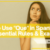 10 Crucial Ways to Use “Que” in Spanish
