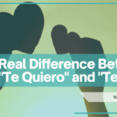 Te Quiero vs Te Amo: Don’t Say the Wrong ‘I Love You’ in Spanish